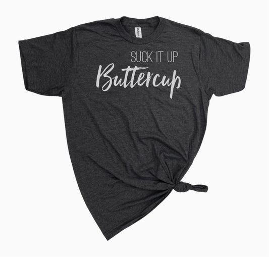 SUCK IT UP BUTTERCUP TEE